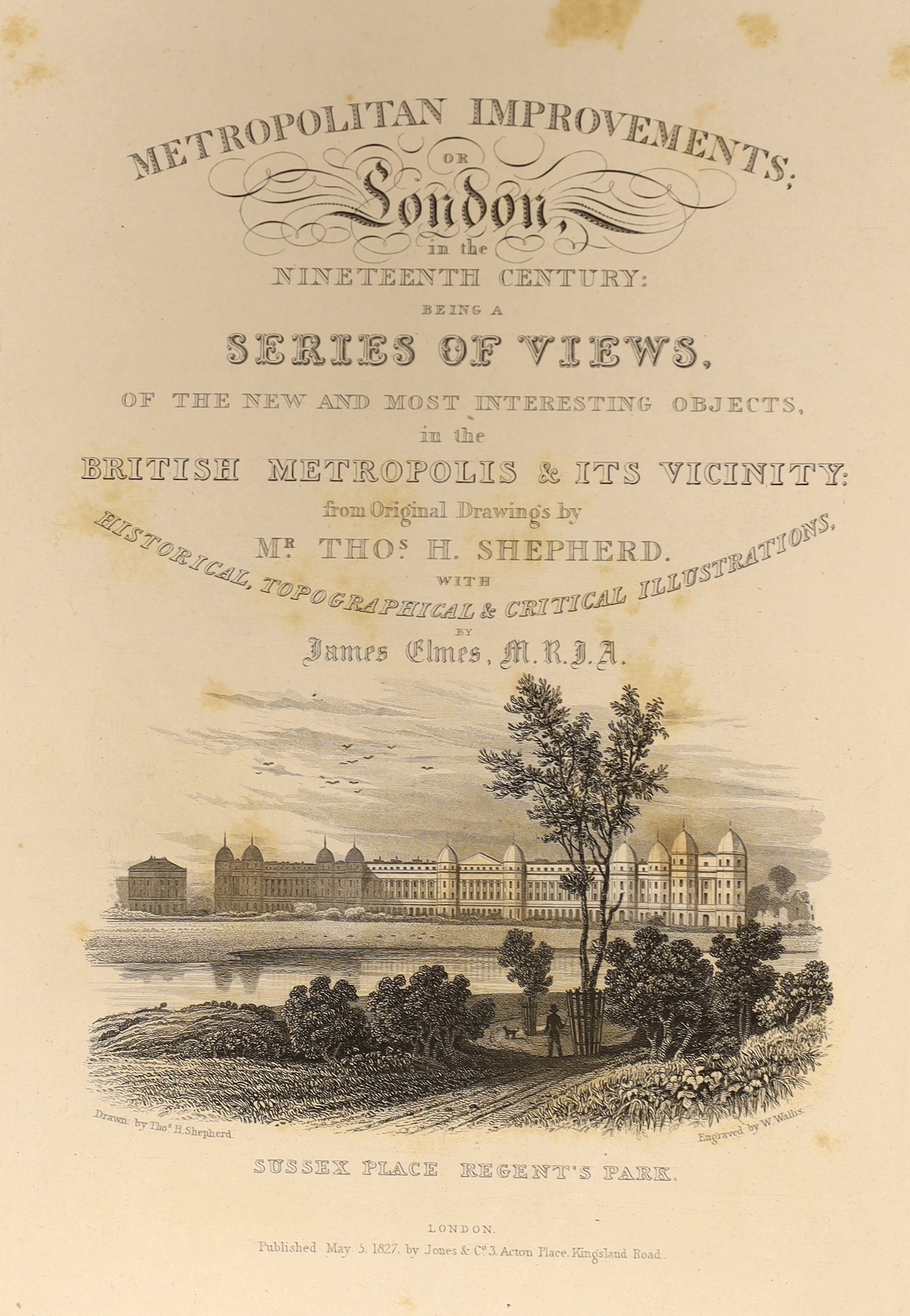 Elmes, James - Metropolitan Improvements; or London in the Nineteenth Century....displayed in a series of engravings...by Mr. Thos. H. Shepherd....2 pictorial engraved and printed titles, a plan (Regents Park) and 88 pla